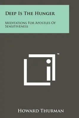 Deep Is The Hunger (Hlad je hlboký): Hlad: meditácie pre apoštolov citlivosti - Deep Is The Hunger: Meditations For Apostles Of Sensitiveness