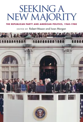 Hľadanie novej väčšiny: Republikánska strana a americká politika v rokoch 1960 - 1980 - Seeking a New Majority: The Republican Party and American Politics, 1960-1980