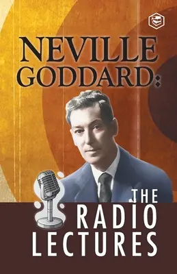 Neville Goddard: Rozhlasové prednášky - Neville Goddard: The Radio Lectures