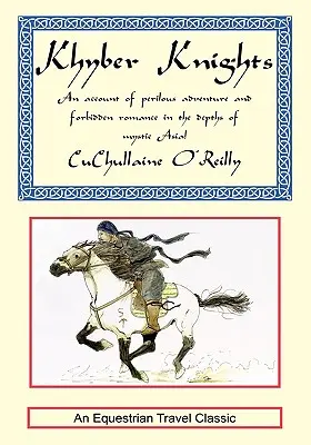 Chajbarskí rytieri: Vydanie knihy: Príbeh o nebezpečnom dobrodružstve a zakázanej romanci v hlbinách mystickej Ázie - Khyber Knights: An Account of Perilous Adventure and Forbidden Romance in the Depths of Mystic Asia