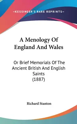 Menológia Anglicka a Walesu: Krátke spomienky na starobylých britských a anglických svätcov (1887) - A Menology Of England And Wales: Or Brief Memorials Of The Ancient British And English Saints (1887)