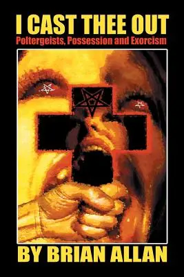 Vyháňam ťa: Poltergeisti, posadnutosť a exorcizmus - I Cast Thee Out: Poltergeists, Possession and Exorcism