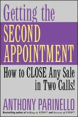 Ako sa dostať k druhému menovaniu: Ako uzavrieť akýkoľvek predaj na dva telefonáty! - Getting the Second Appointment: How to Close Any Sale in Two Calls!