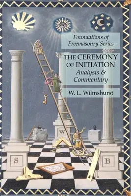 Obrad zasvätenia: Kresťanské zasvätenie: analýza a komentár: Séria Foundations of Freemasonry (Základy slobodomurárstva) - The Ceremony of Initiation: Analysis & Commentary: Foundations of Freemasonry Series