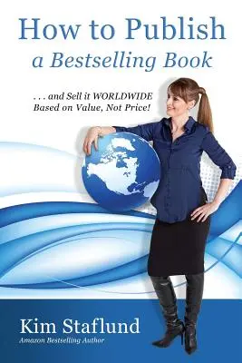 Ako vydať knižný bestseller... a predávať ho po celom svete na základe hodnoty, nie ceny! - How to Publish a Bestselling Book ... and Sell It Worldwide Based on Value, Not Price!