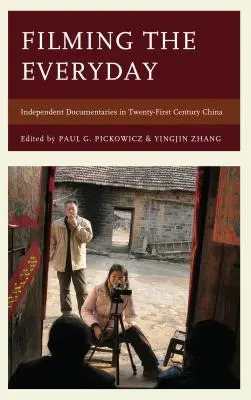 Filmovanie každodennosti: Nezávislé dokumentárne filmy v Číne dvadsiateho prvého storočia - Filming the Everyday: Independent Documentaries in Twenty-First-Century China