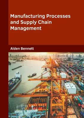 Výrobné procesy a riadenie dodávateľského reťazca - Manufacturing Processes and Supply Chain Management