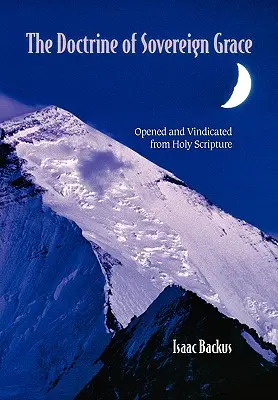 Učenie o zvrchovanej milosti: a obhájená na základe Svätého písma - The Doctrine of Sovereign Grace: Opened & Vindicated from Holy Scripture