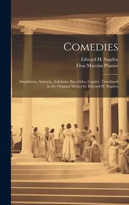 Komédie: Aulularia, Bacchides, Captivi. V pôvodnom metre preložil Edward H. Sugden - Comedies: Amphitruo, Asinaria, Aulularia, Bacchides, Captivi. Translated in the Original Metres by Edward H. Sugden