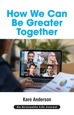 Ako môžeme byť spolu väčší: Chcete mať šťastnejší, zmysluplnejší a produktívnejší život? - How We Can Be Greater Together: Want a Happier, More Meaningful & More Productive Life?