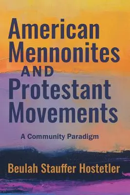 Americkí mennoniti a protestantské hnutia: Komunitná paradigma - American Mennonites and Protestant Movements: A Community Paradigm