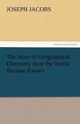 Príbeh geografických objavov Ako sa svet stal známym - The Story of Geographical Discovery How the World Became Known