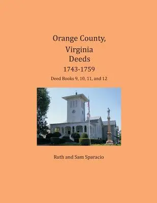 Orange County, Virginia Deeds 1743-1759: Deed Books 9, 10, 11 a 12 - Orange County, Virginia Deeds 1743-1759: Deed Books 9, 10, 11, and 12