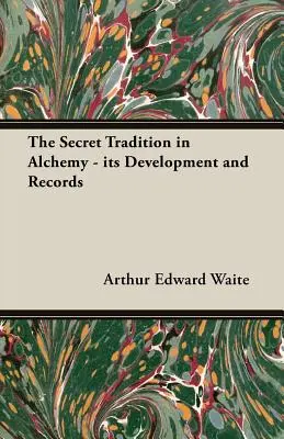 Tajná tradícia v alchýmii - jej vývoj a záznamy - The Secret Tradition in Alchemy - Its Development and Records