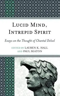 Bystrá myseľ, neohrozený duch: Eseje o myslení Chantal Delsolovej - Lucid Mind, Intrepid Spirit: Essays on the Thought of Chantal Delsol