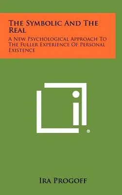 Symbolické a reálne: Nový psychologický prístup k plnšiemu prežívaniu osobnej existencie - The Symbolic and the Real: A New Psychological Approach to the Fuller Experience of Personal Existence