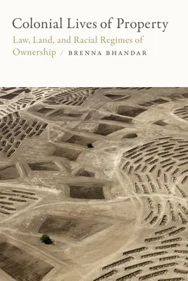 Koloniálne životy vlastníctva: Právo, pôda a rasové režimy vlastníctva - Colonial Lives of Property: Law, Land, and Racial Regimes of Ownership