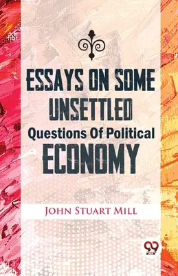 Eseje o niektorých nevyriešených otázkach politickej ekonómie - Essays On Some Unsettled Questions Of Political Economy
