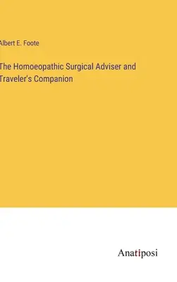 Homoeopatický chirurgický poradca a spoločník cestovateľa - The Homoeopathic Surgical Adviser and Traveler's Companion