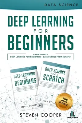 Hlboké učenie pre začiatočníkov: 2 rukopisy: Hlboké učenie pre začiatočníkov a dátová veda od základov - Deep Learning For Beginners: 2 Manuscripts: Deep Learning For Beginners And Data Science From Scratch
