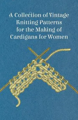 Zbierka historických vzorov na pletenie dámskych svetrov - A Collection of Vintage Knitting Patterns for the Making of Cardigans for Women