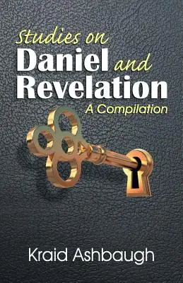 Štúdie o Danielovi a Zjavení: A Compilation: A Studies of Daniel: A Studies of Daniel: A Compilation. - Studies on Daniel and Revelation: A Compilation