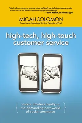 High-Tech, High-Touch Customer Service (Vysoko technologický, vysoko dotykový zákaznícky servis): Inšpirujte nadčasovú lojalitu v novom náročnom svete sociálneho obchodu - High-Tech, High-Touch Customer Service: Inspire Timeless Loyalty in the Demanding New World of Social Commerce