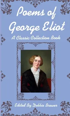 Básne George Eliotovej, klasická zbierka - Poems of George Eliot, A Classic Collection Book
