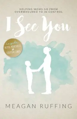 Vidím ťa: Pomáhame mamám prejsť od preťaženia k ovládaniu - I See You: Helping Moms Go From Overwhelmed to In Control