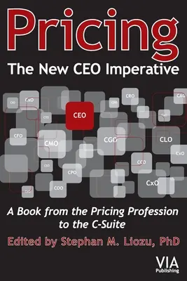 Cenotvorba - nový imperatív generálneho riaditeľa: Kniha od profesionálov v oblasti oceňovania pre riadiacich pracovníkov - Pricing--The New CEO Imperative: A Book from the Pricing Profession to the C-Suite