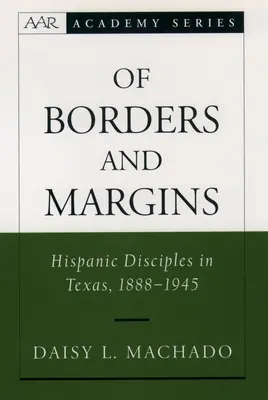 O hraniciach a okrajoch: Hispánski učeníci v Texase, 1888 - 1945 - Of Borders and Margins: Hispanic Disciples in Texas, 1888-1945
