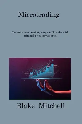 Mikrotrading: Sústreďte sa na uzatváranie veľmi malých obchodov s minimálnymi cenovými pohybmi. - Microtrading: Concentrate on making very small trades with minimal price movements.