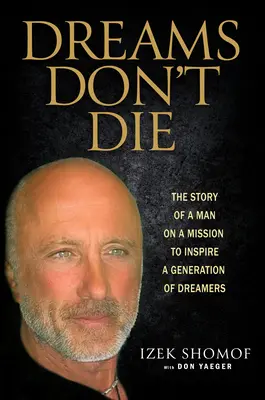 Sny neumierajú: Príbeh muža s poslaním inšpirovať generáciu snílkov - Dreams Don't Die: The Story of a Man on a Mission to Inspire a Generation of Dreamers