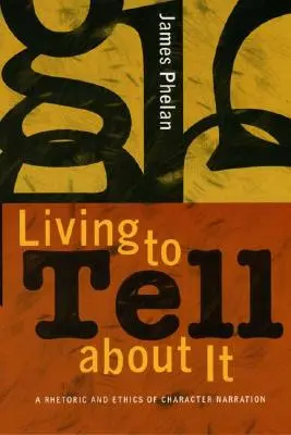 Žiť a rozprávať o tom: Rétorika a etika rozprávania postáv - Living to Tell about It: A Rhetoric and Ethics of Character Narration