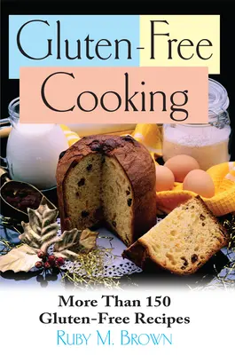 Bezlepkové varenie: Viac ako 150 bezlepkových receptov - Gluten-Free Cooking: More Than 150 Gluten-Free Recipes