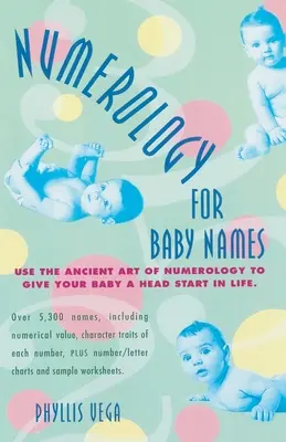Numerológia pre detské mená: Využite staroveké umenie numerológie, aby ste dali svojmu dieťaťu náskok v živote. - Numerology for Baby Names: Use the Ancient Art of Numerology to Give Your Baby a Head Start in Life