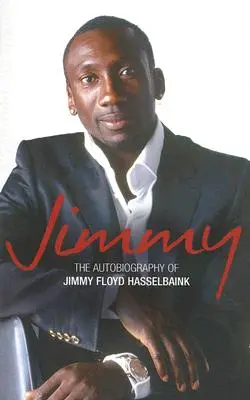 Jimmy: Autobiografia Jimmyho Floyda Hasselbainka - Jimmy: The Autobiography of Jimmy Floyd Hasselbaink