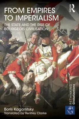 Od impérií k imperializmu: Štát a vzostup buržoáznej civilizácie - From Empires to Imperialism: The State and the Rise of Bourgeois Civilisation