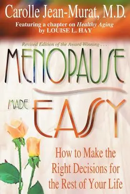 Menopauza jednoducho: Ako urobiť správne rozhodnutia pre zvyšok života - Menopause Made Easy: How to Make the Right Decisions for the Rest of Your Life