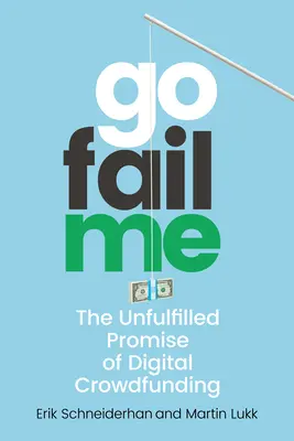 Gofailme: The Unfulfilled Promise of Digital Crowdfunding (Nenaplnený prísľub digitálneho crowdfundingu) - Gofailme: The Unfulfilled Promise of Digital Crowdfunding
