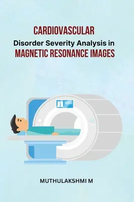 Analýza závažnosti kardiovaskulárnych porúch na snímkach z magnetickej rezonancie - Cardiovascular Disorder Severity Analysis in Magnetic Resonance Images