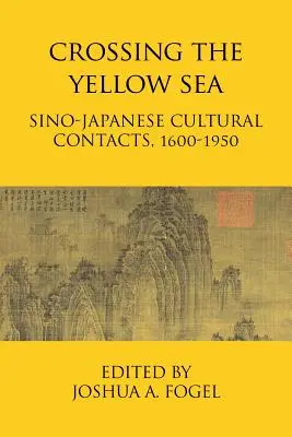 Prechod cez Žlté more: Čínsko-japonské kultúrne kontakty v rokoch 1600-1950 - Crossing the Yellow Sea: Sino-Japanese Cultural Contacts, 1600-1950