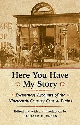 Tu máš môj príbeh: Očití svedkovia z centrálnych plání devätnásteho storočia - Here You Have My Story: Eyewitness Accounts of the Nineteenth-Century Central Plains