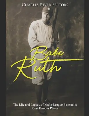 Babe Ruth: Život a odkaz najslávnejšieho hráča Major League Baseball - Babe Ruth: The Life and Legacy of Major League Baseball's Most Famous Player