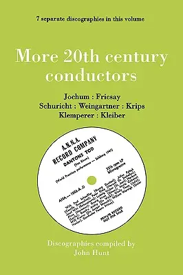 Ďalší dirigenti 20. storočia [More Twentieth Century Conductors]. 7 diskografií. Eugen Jochum, Ferenc Fricsay, Carl Schuricht, Felix Weingartner, Jo - More 20th Century Conductors [More Twentieth Century Conductors]. 7 Discographies. Eugen Jochum, Ferenc Fricsay, Carl Schuricht, Felix Weingartner, Jo