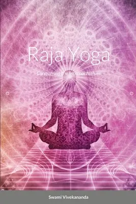 Rádža joga: Ovládnutie vnútornej povahy - Raja Yoga: Conquering the Internal Nature