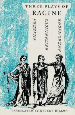 Tri Racinove hry: Phaedra, Andromache a Britannicus - Three Plays of Racine: Phaedra, Andromache, and Britannicus
