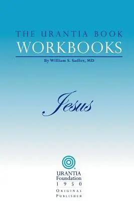 The Urantia Book Workbooks: IV. zväzok - Ježiš - The Urantia Book Workbooks: Volume IV - Jesus