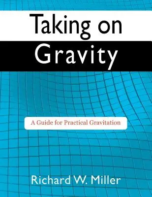 Ako sa vyrovnať s gravitáciou: Príručka pre praktickú gravitáciu - Taking on Gravity: A Guide for Practical Gravitation
