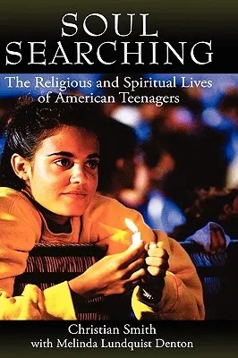 Hľadanie duše: náboženský a duchovný život amerických tínedžerov - Soul Searching: The Religious and Spiritual Lives of American Teenagers